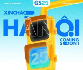 GS25 tiến ra Hà Nội…Mục tiêu mở 700 cửa hàng tại Việt Nam vào năm 2027